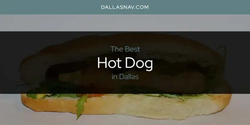 Best Hot Dogs Dallas TX: Your Ultimate Guide to the City’s Top Dogs